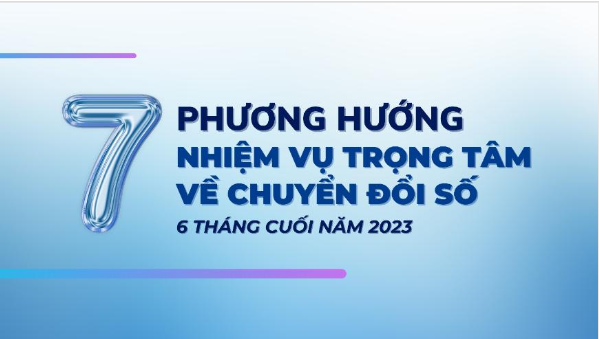 Phương hướng, nhiệm vụ trọng tâm về chuyển đổi số quốc gia 6 tháng cuối năm 2023